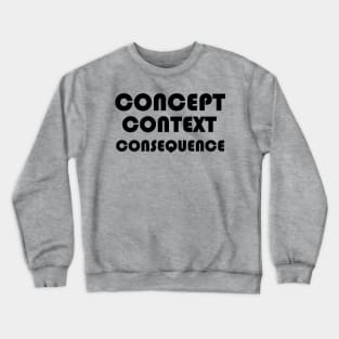 Concept, Context, Consequence B Crewneck Sweatshirt